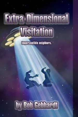 Extra-Dimensional Visitation de Bob Gebhardt