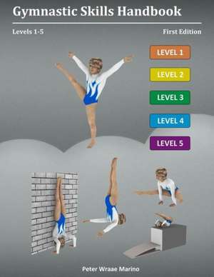 Gymnastic Skills Handbook: Levels 1-5 de Peter Marino