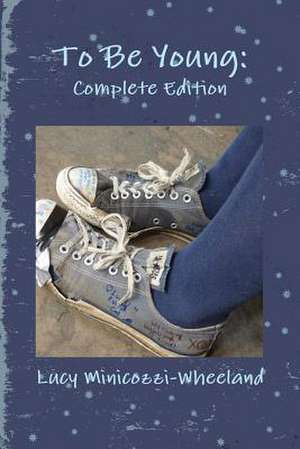 To Be Young: Complete Edition de Lucy Minicozzi-Wheeland