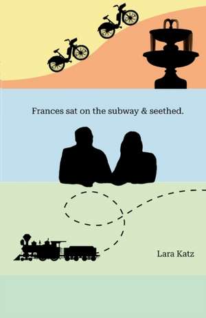 Frances sat on the subway & seethed. de Lara Katz