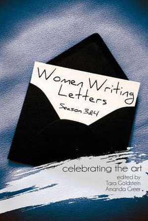 Women Writing Letters: Celebrating the Art Seasons 3 and 4 de Tara Goldstein