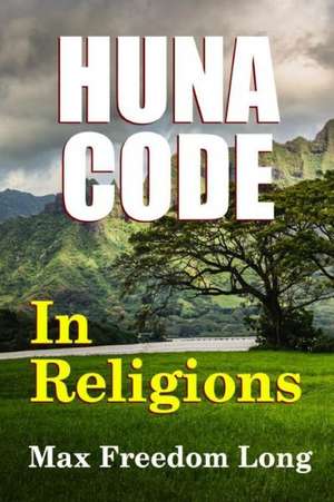 The Huna Code in Religions de Max Freedom Long