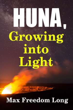 Huna, Growing Into Light de Max Freedom Long