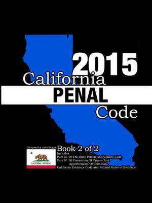 California Penal Code and Evidence Code 2015 Book 2 of 2 de John Snape