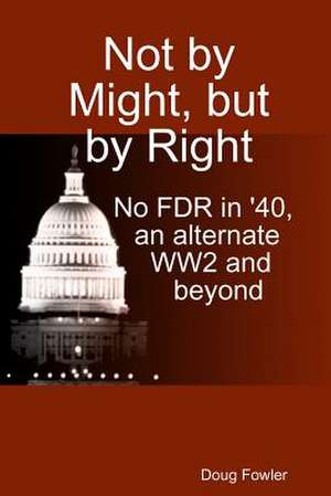 Not by Might, But by Right de Doug Fowler