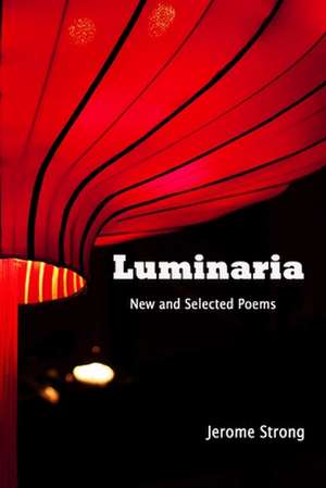 Luminaria: New and Selected Poems de Jerome Strong