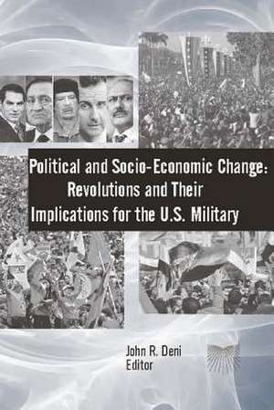 Political and Socio-Economic Change: Revolutions and Their Implications for the U.S. Military de Strategic Studies Institute