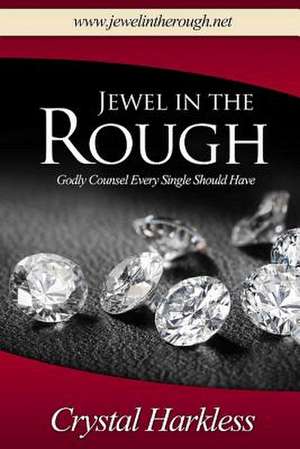 Jewel in the Rough Godly Counsel Every Single Should Have de Crystal Harkless