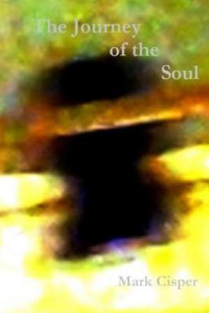 The Journey of the Soul de Mark Cisper