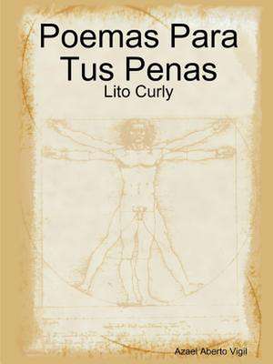 Poemas Para Tus Penas: Lito Curly de Azael Aberto Vigil