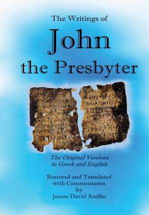 The Writings of John the Presbyter de Translated by James David Audlin