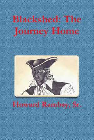 Blackshed: The Journey Home de Sr. Howard Rambsy