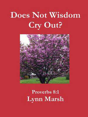 Does Not Wisdom Cry Out? de Lynn Marsh