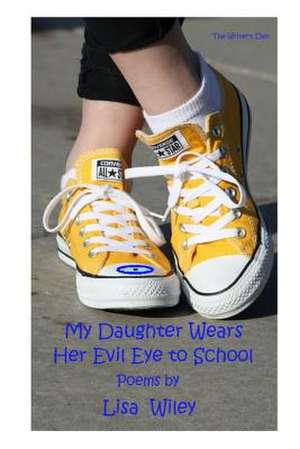 My Daughter Wears Her Evil Eye to School de Lisa Wiley