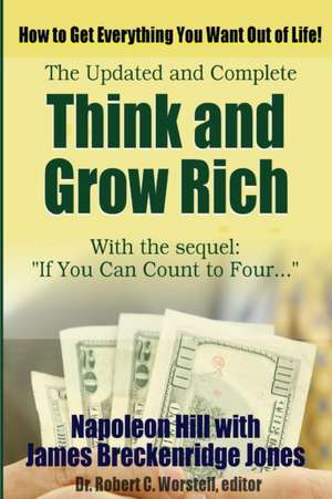 Think and Grow Rich, Updated and Complete - With If You Can Count to Four... de Dr Robert C. Worstell