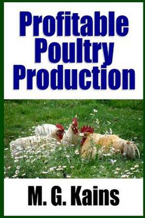 Profitable Poultry Production de M. G. Kains