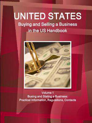 Us Buying and Selling a Business in the Us Handbook Volume 1 Busing and Stating a Business de Inc Ibp