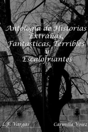 Antolog'a de Historias Extra-as, Fant¿sticas, Terribles y Escalofriantes de L. F. Vargas