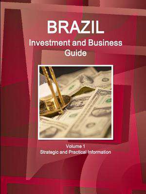 Brazil Investment and Business Guide Volume 1 Strategic and Practical Information de Inc Ibp