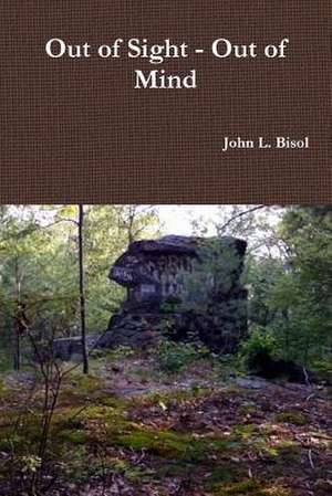 Out of Sight - Out of Mind de John L. Bisol