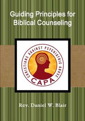 Guiding Principles for Biblical Counseling de Rev Daniel W. Blair