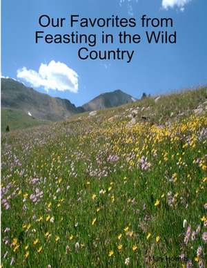 Our Favorites from Feasting in the Wild Country de Mary Holmes