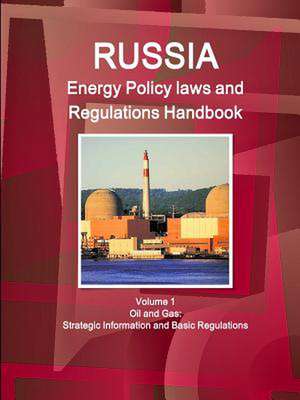 Russia Energy Policy Laws and Regulations Handbook Volume 1 Oil and Gas: Strategic Information and Basic Regulations de Inc Ibp