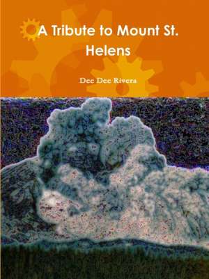 A Tribute to Mount St. Helens de Dee Dee Rivera