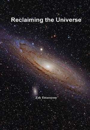 Reclaiming the Universe de Zak Ettamymy