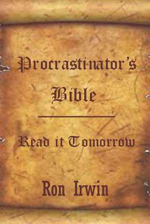 Procrastinator's Bible de Ron Irwin