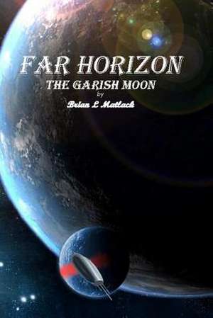 Far Horizon: The Garish Moon de Brian Matlack