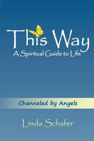 This Way, a Spiritual Guide to Life de Linda Schafer