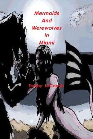 Mermaids and Werewolves in Miami de Teejay Lecapois