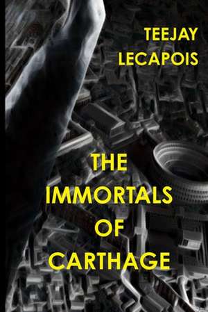 The Immortals of Carthage de Teejay Lecapois