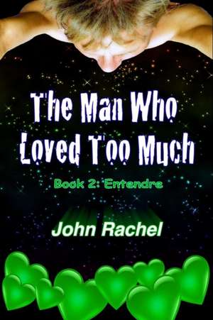 The Man Who Loved Too Much - Book 2 de John Rachel