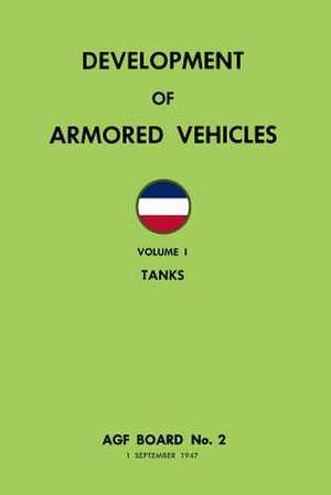 Development of Armored Vehicles Volume 1: Tanks de Ray Merriam