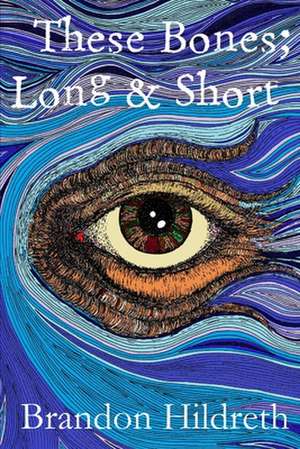 These Bones; Long & Short de Brandon Hildreth