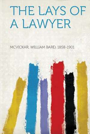 The Lays of a Lawyer de William Bard McVickar