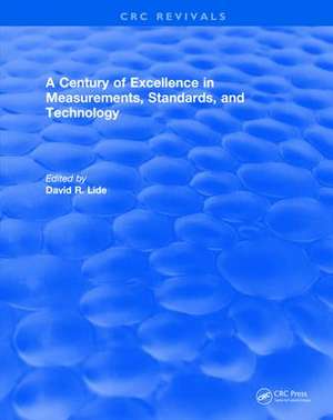 A Century of Excellence in Measurements, Standards, and Technology de David R. Lide