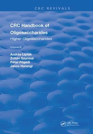 CRC Handbook of Oligosaccharides: Volume 3 de Andras Liptak