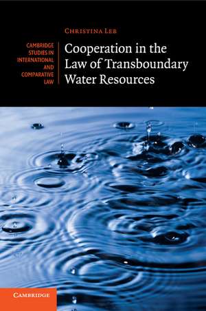 Cooperation in the Law of Transboundary Water Resources de Christina Leb