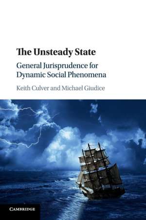 The Unsteady State: General Jurisprudence for Dynamic Social Phenomena de Keith Culver