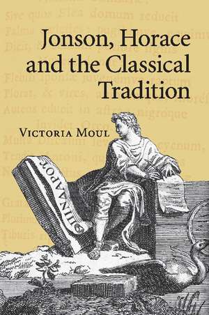 Jonson, Horace and the Classical Tradition de Victoria Moul