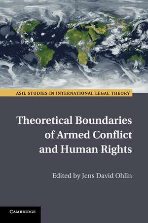 Theoretical Boundaries of Armed Conflict and Human Rights de Jens David Ohlin