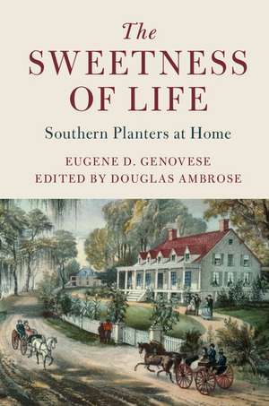 The Sweetness of Life: Southern Planters at Home de Eugene D. Genovese