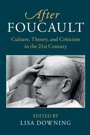 After Foucault: Culture, Theory, and Criticism in the 21st Century de Lisa Downing