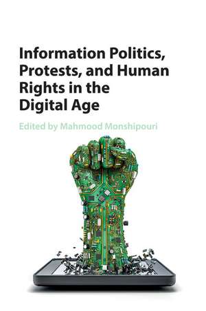 Information Politics, Protests, and Human Rights in the Digital Age de Mahmood Monshipouri