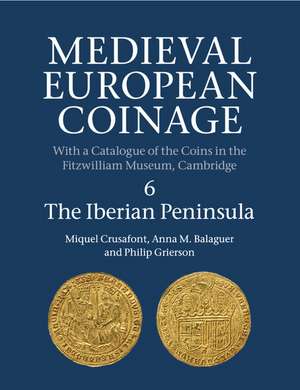 Medieval European Coinage: Volume 6, The Iberian Peninsula de Miquel Crusafont