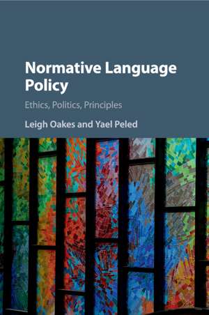 Normative Language Policy: Ethics, Politics, Principles de Leigh Oakes