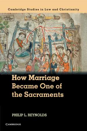 How Marriage Became One of the Sacraments: The Sacramental Theology of Marriage from its Medieval Origins to the Council of Trent de Philip L. Reynolds